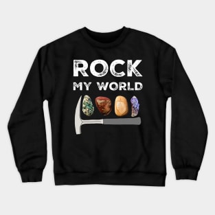 ROCK MY WORLD - Geology Pick Hammer Rockhound Rockhounding Crewneck Sweatshirt